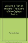 We Are a Part of History The Story of the Orphan Trains