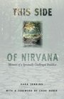 This Side of Nirvana Memoirs of a Spiritually Challenged Buddhist