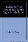 Dictionary of Prophetic Terms Signs Symbols Etc