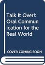 Talk It Over Oral Communication for the Real World