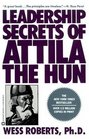Leadership Secrets of Attila the Hun