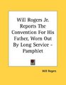 Will Rogers Jr Reports The Convention For His Father Worn Out By Long Service  Pamphlet