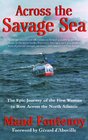 Across the Savage Sea The Epic Journey of the First Woman to Row Across the North Atlantic