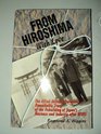 From Hiroshima With Love The Allied Military Govenor's Remarkable Story of the Rebuilding of Japan's Business and Industry After Wwii