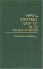 Naval Strategy East of Suez The Role of Djibouti