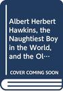 Albert Herbert Hawkins the Naughtiest Boy in the World and the Olympic Games