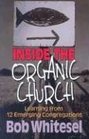 Inside the Organic Church Learning from 12 Emerging Congregations