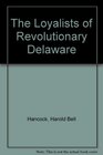The Loyalists of Revolutionary Delaware