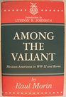 Among the Valiant: Mexican-Americans in Ww II and Korea