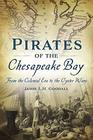 Pirates of the Chesapeake Bay From the Colonial Era to the Oyster Wars