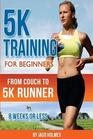 5K Training For Beginners: From Couch to 5K Runner in 8 Weeks or Less