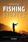 Amazing Fishing Stories  Incredible Tales from Stream to Open Sea