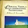 A Biblical Vision for MultiGenerational Faithfulness