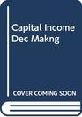Capital Income Dec Makng