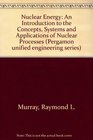 Nuclear Energy Fourth Edition An Introduction to the Concepts Systems and Applications of Nuclear Processes