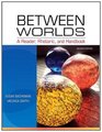 Between Worlds A Reader Rhetoric and Handbook