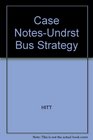 Case NotesUndrst Bus Strategy