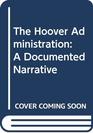 The Hoover Administration A Documented Narrative