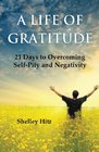 A Life of Gratitude 21 Days to Overcoming  SelfPity and Negativity