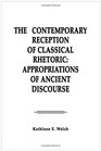The Contemporary Reception of Classical Rhetoric Appropriations of Ancient Discourse