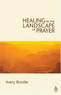 Healing in the Landscape of Prayer