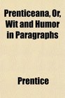 Prenticeana Or Wit and Humor in Paragraphs