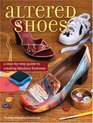 Altered Shoes A StepByStep Guide To Making Your Footwear Fabulous