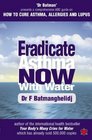 Eradicate Asthma Now  with Water An ABC Guide to Curing Asthma Allergies and Lupus