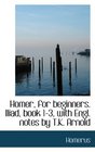 Homer for beginners Iliad book 13 with Engl notes by TK Arnold