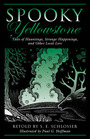 Spooky Yellowstone Tales Of Hauntings Strange Happenings And Other Local Lore