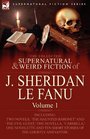 The Collected Supernatural and Weird Fiction of J. Sheridan le Fanu: Volume 1-Including Two Novels, 'The Haunted Baronet' and 'The Evil Guest,' One ... Ten Short Stories of the Ghostly and Gothic