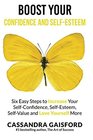 Boost Your SelfEsteem and Confidence Six Easy Steps to Increase SelfConfidence Selfesteem SelfValue and Love Yourself More