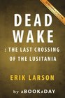 Dead Wake  The Last Crossing of the Lusitania by Erik Larson  Summary  Analysis