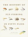 The History of FlyFishing in Fifty Flies