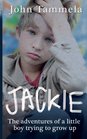 Jackie The Adventures of a Little Boy Trying to Grow Up