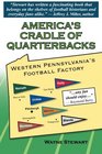 America's Cradle of Quarterbacks Western Pennsylvania's Football Factory from Johnny Unitas to Joe Montana