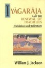 Tyagaraja and the Renewal of Tradition Translations and Reflections