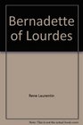 Bernadette of Lourdes A life based on authenticated documents