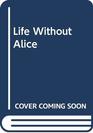 Life Without Alice