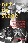 Out on Stage Lesbian and Gay Theater in the Twentieth Century