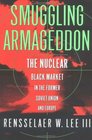 Smuggling Armageddon The Nuclear Black Market in the Former Soviet Union and Europe