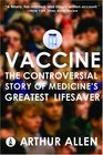 Vaccine The Controversial Story of Medicine's Greatest Lifesaver