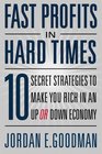 Fast Profits in Hard Times 10 Secret Strategies to Make You Rich in an Up or Down Economy