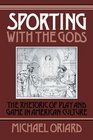 Sporting with the Gods The Rhetoric of Play and Game in American Literature