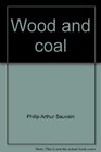 Wood and coal