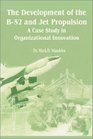 The Development of the B52 and Jet Propulsion A Case Study in Organizational Innovation
