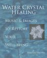 Water Crystal Healing Music and Images to Restore Your WellBeing