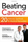 Beating Cancer: Twenty natural, spiritual, and medical remedies that can slow--and even reverse--cancer's progression