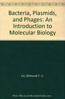 Bacteria Plasmids and Phages An Introduction to Molecular Biology