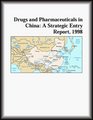 Drugs and Pharmaceuticals in China A Strategic Entry Report 1998